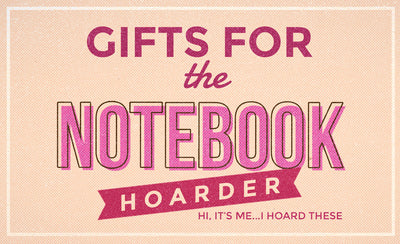 GIFTS FOR THE NOTEBOOK HOARDER