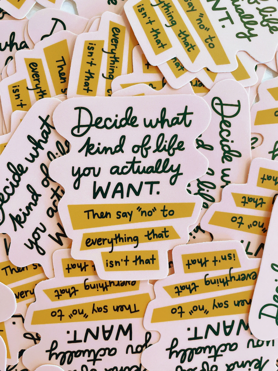 Decide What Kind of Life You Want Vinyl Sticker