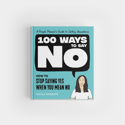 100 Ways to Say No: How to Stop Saying Yes When You Mean No