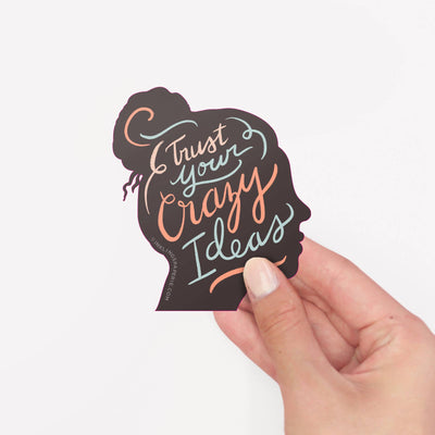 Trust Your Crazy Ideas Sticker