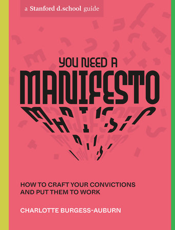 You Need a Manifesto HOW TO CRAFT YOUR CONVICTIONS AND PUT THEM TO WORK
