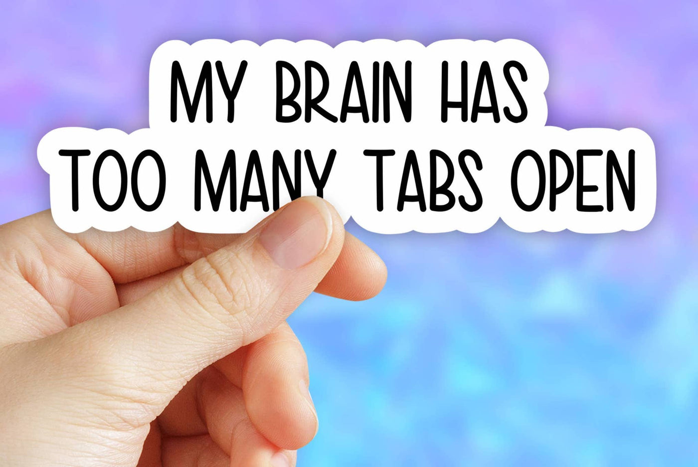 My brain has too many tabs open sticker, Mental health decal: 3" (Standard)