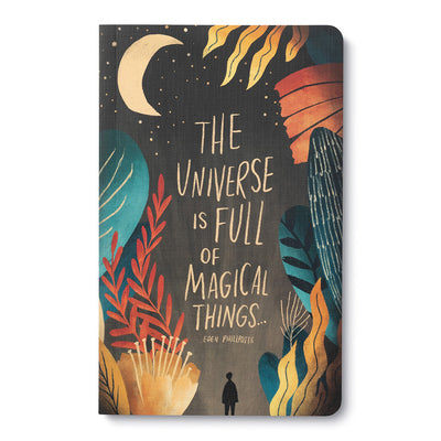 “THE UNIVERSE IS FULL OF MAGICAL THINGS.” —EDEN PHILLPOTTS