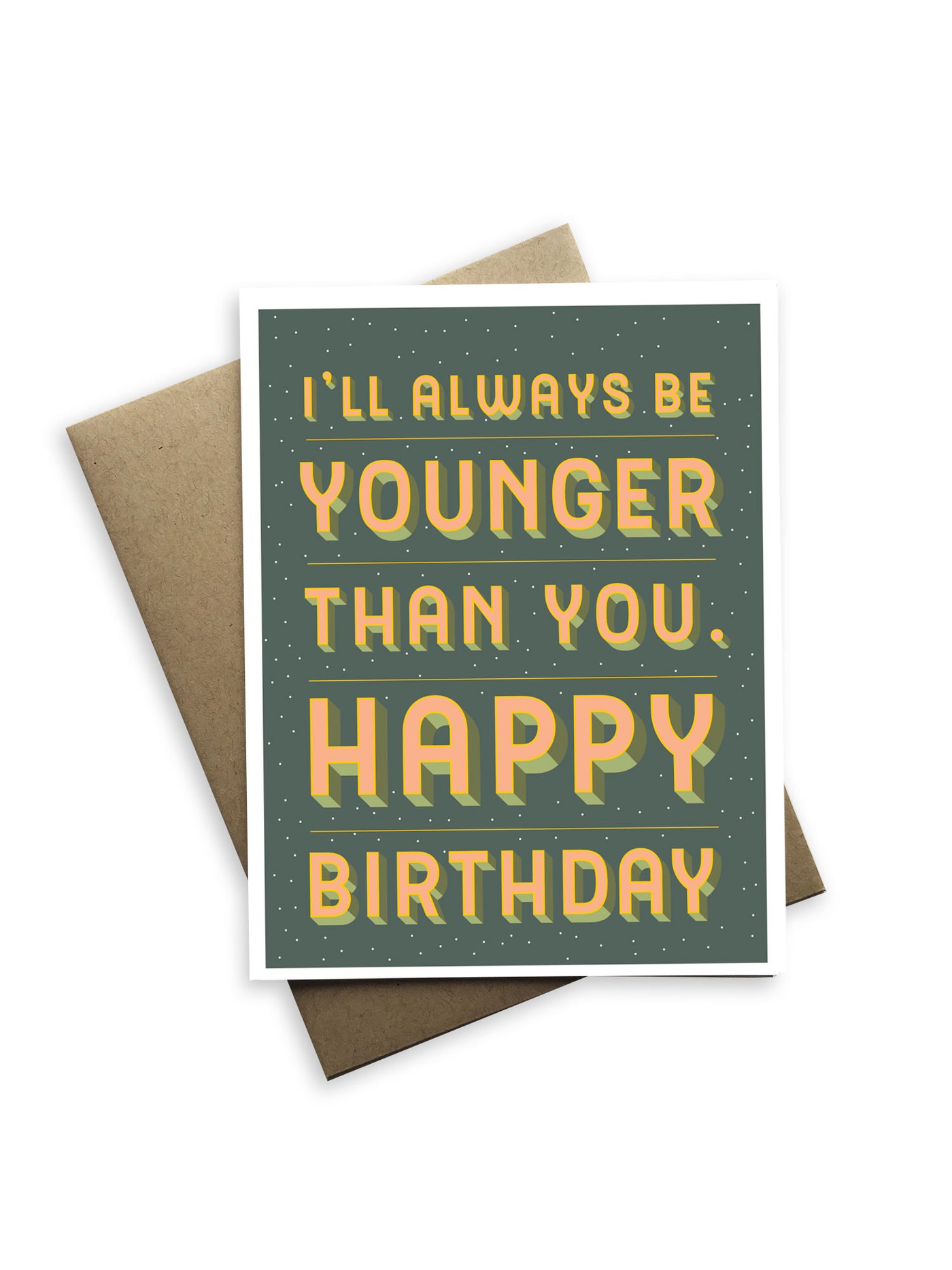 I'll Always Be Younger Birthday Card