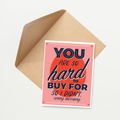 You are So Hard to Buy For Birthday Card