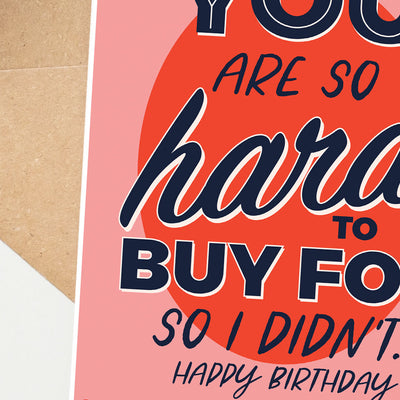 You are So Hard to Buy For Birthday Card