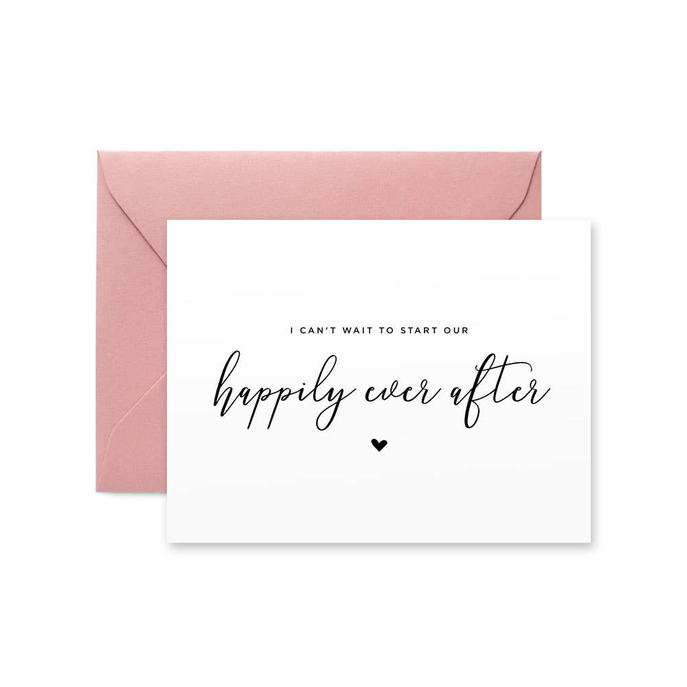 Paper Hearts Design Co. - I Can't Wait to Start Our Happily Ever After Card