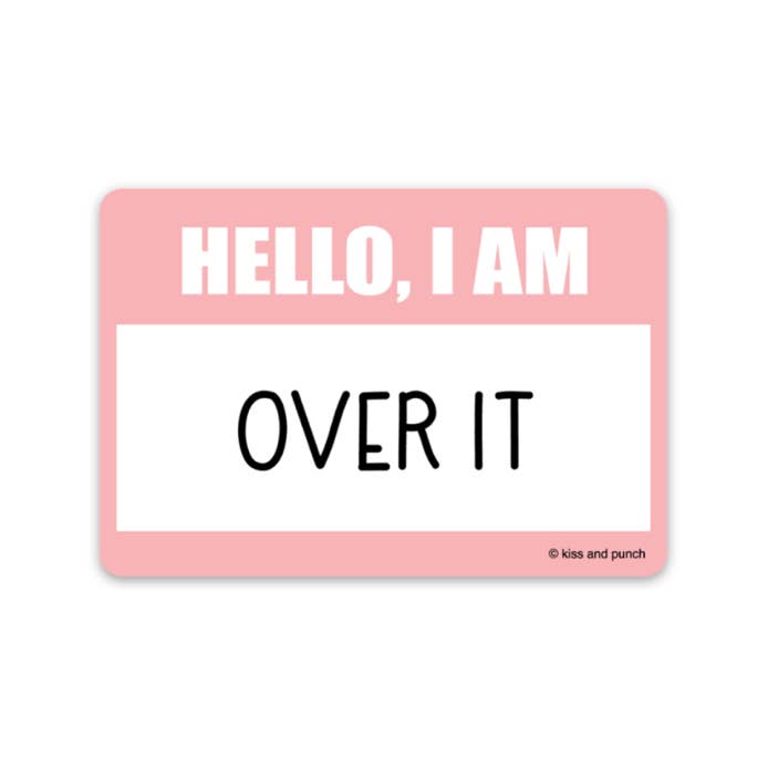 Hello I Am Over It Name tag Vinyl Sticker