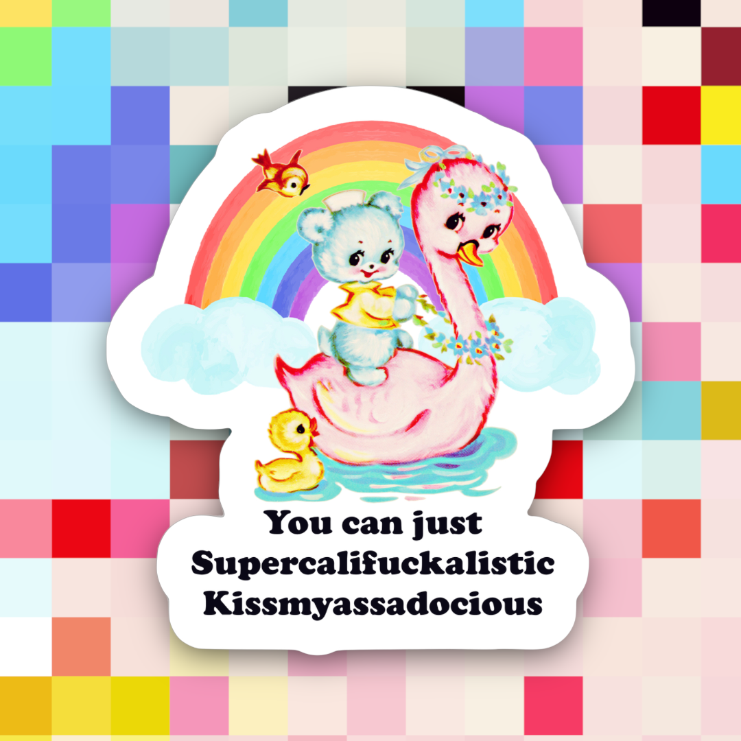 You Can Just Supercalifuckalistic Sticker