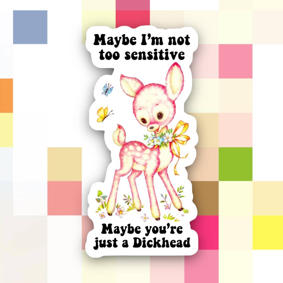 Too Sensitive You’re Just a Dickhead Sticker