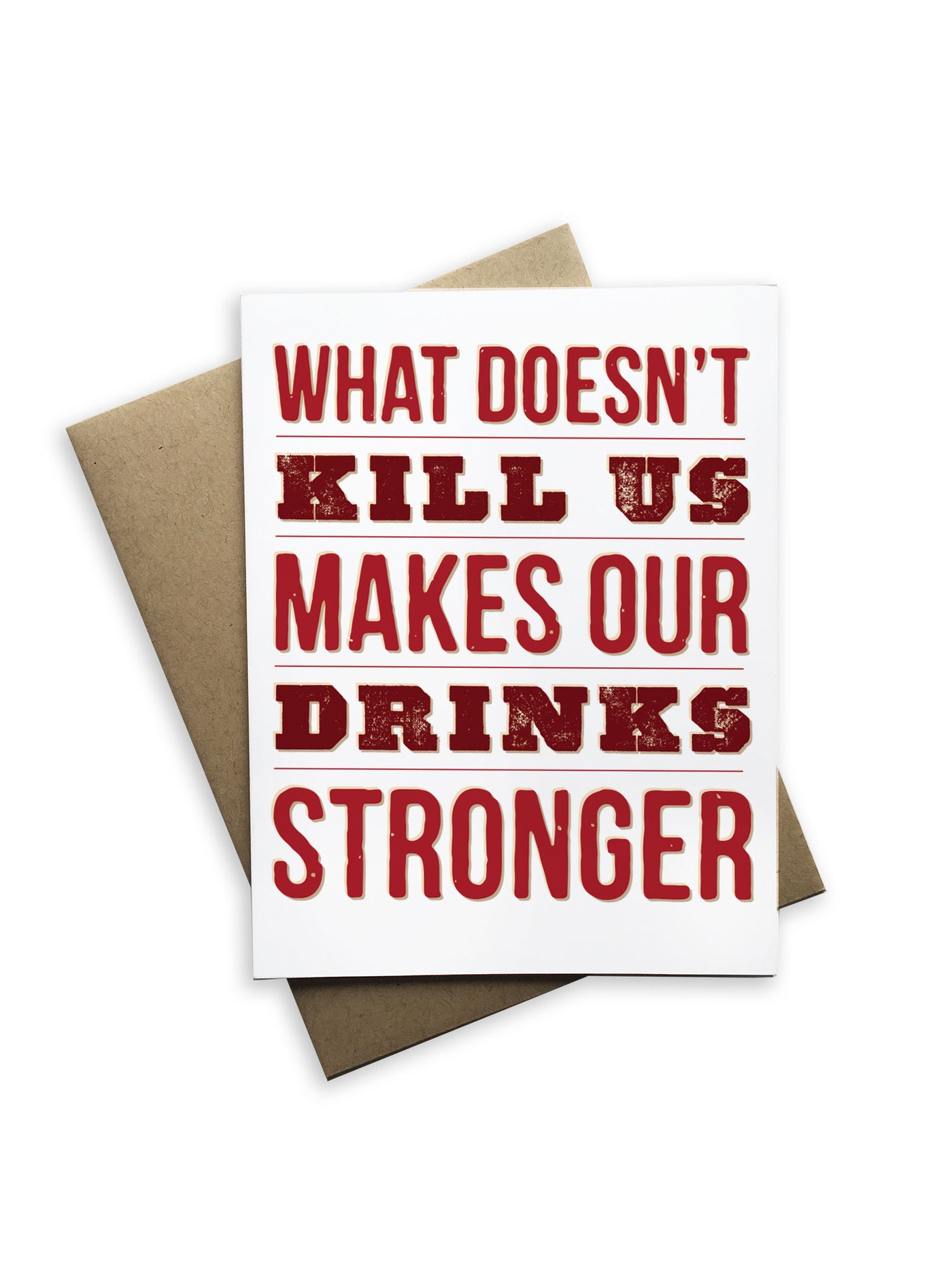 What Doesn't Kill Us Makes Our Drinks Stronger