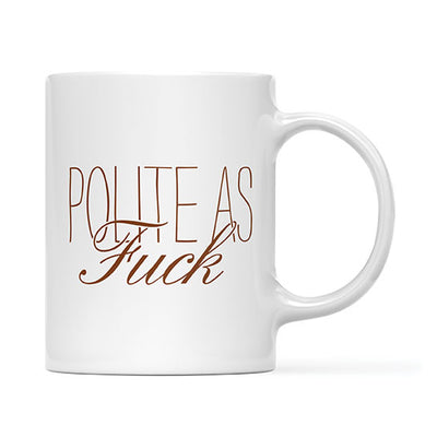 Polite As Fuck Mug