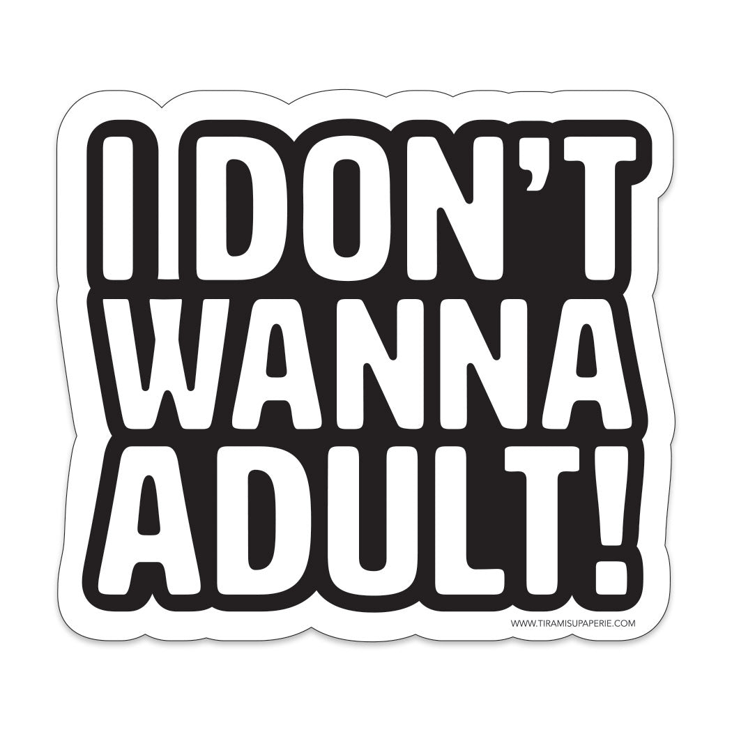I Don't Wanna Adult 3" Vinyl Sticker