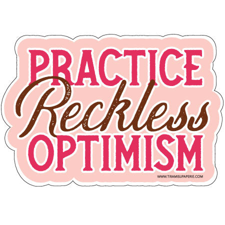 Practice Reckless Optimism 3" Vinyl Sticker