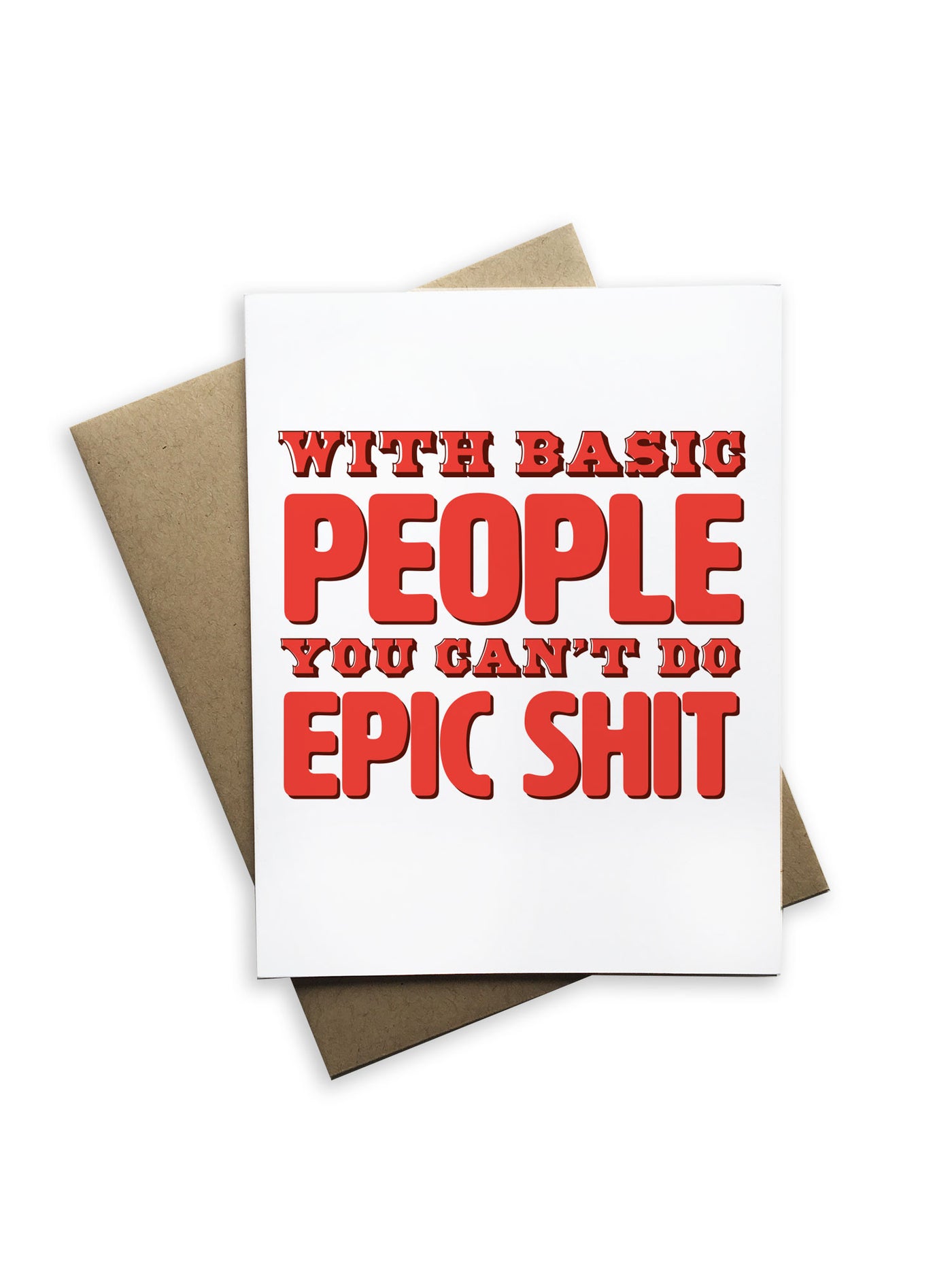 With Basic People You Can't Do Epic Shit Notecard