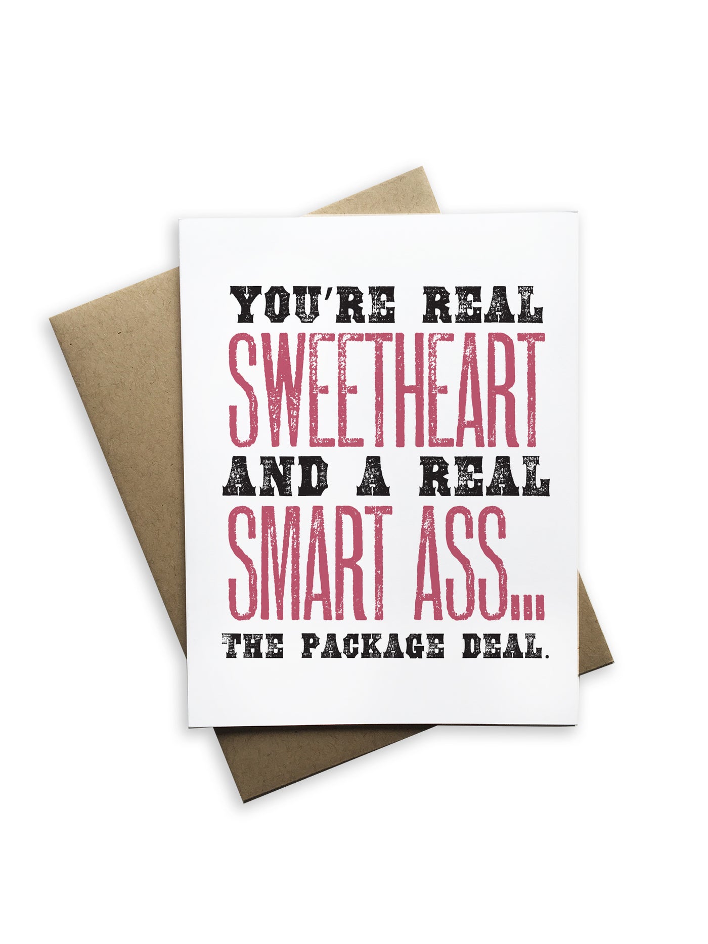 You're Real Sweetheart and a Real Smart Ass...the Package Deal Notecard
