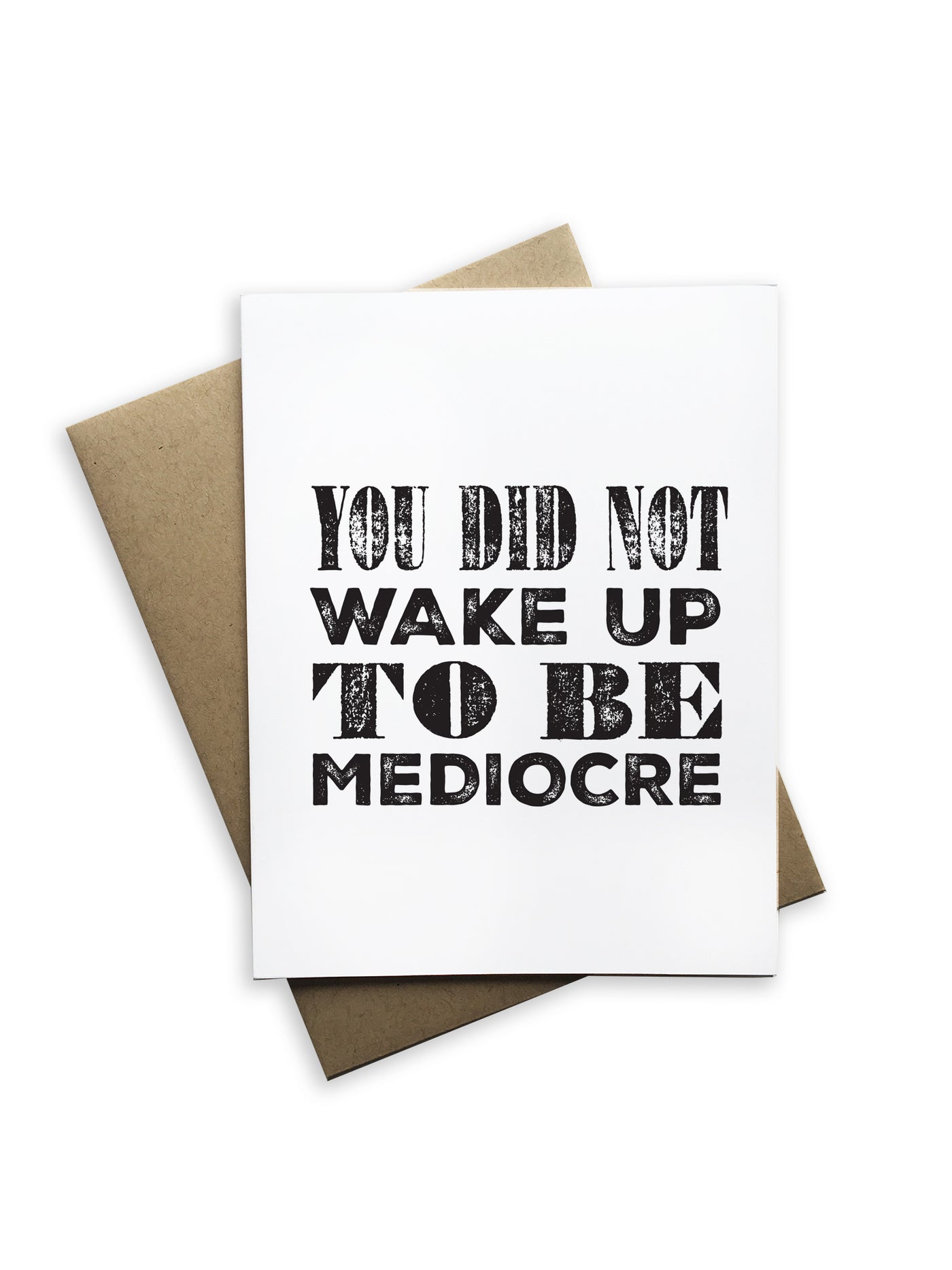 You Did Not Wake Up To Be Mediocre Notecard