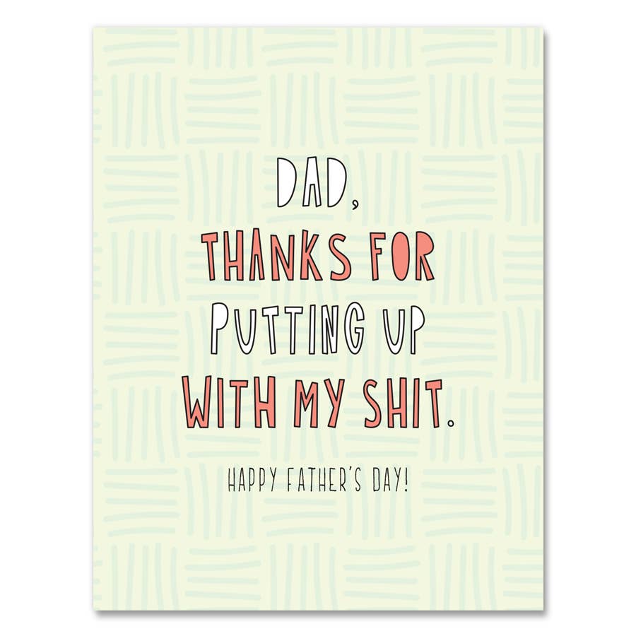 Dad, Thanks For Putting Up With My Shit - A2 card