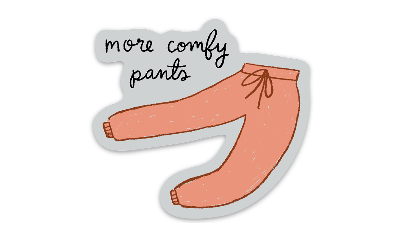 More Comfy Pants Vinyl Sticker