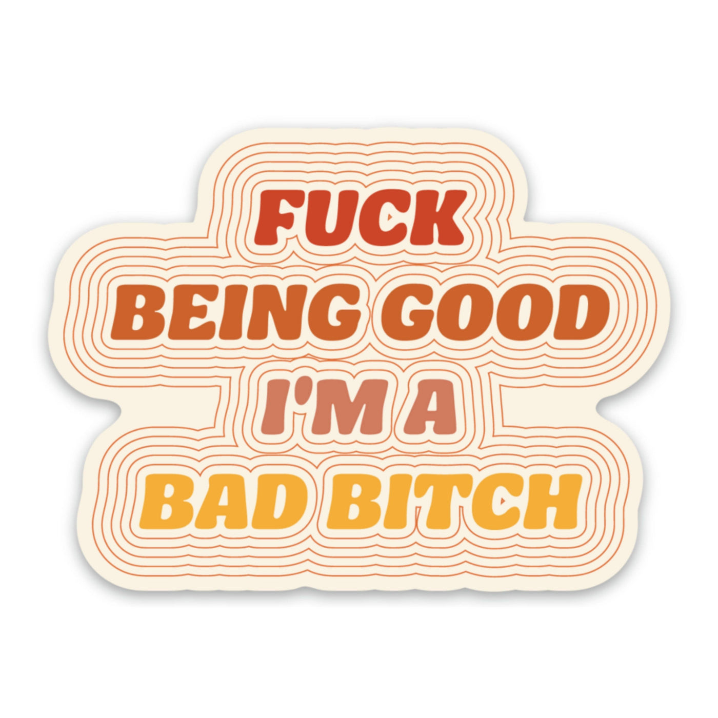 FUN CLUB - Fuck Being Good, I'm a Bad Bitch Sticker (funny)